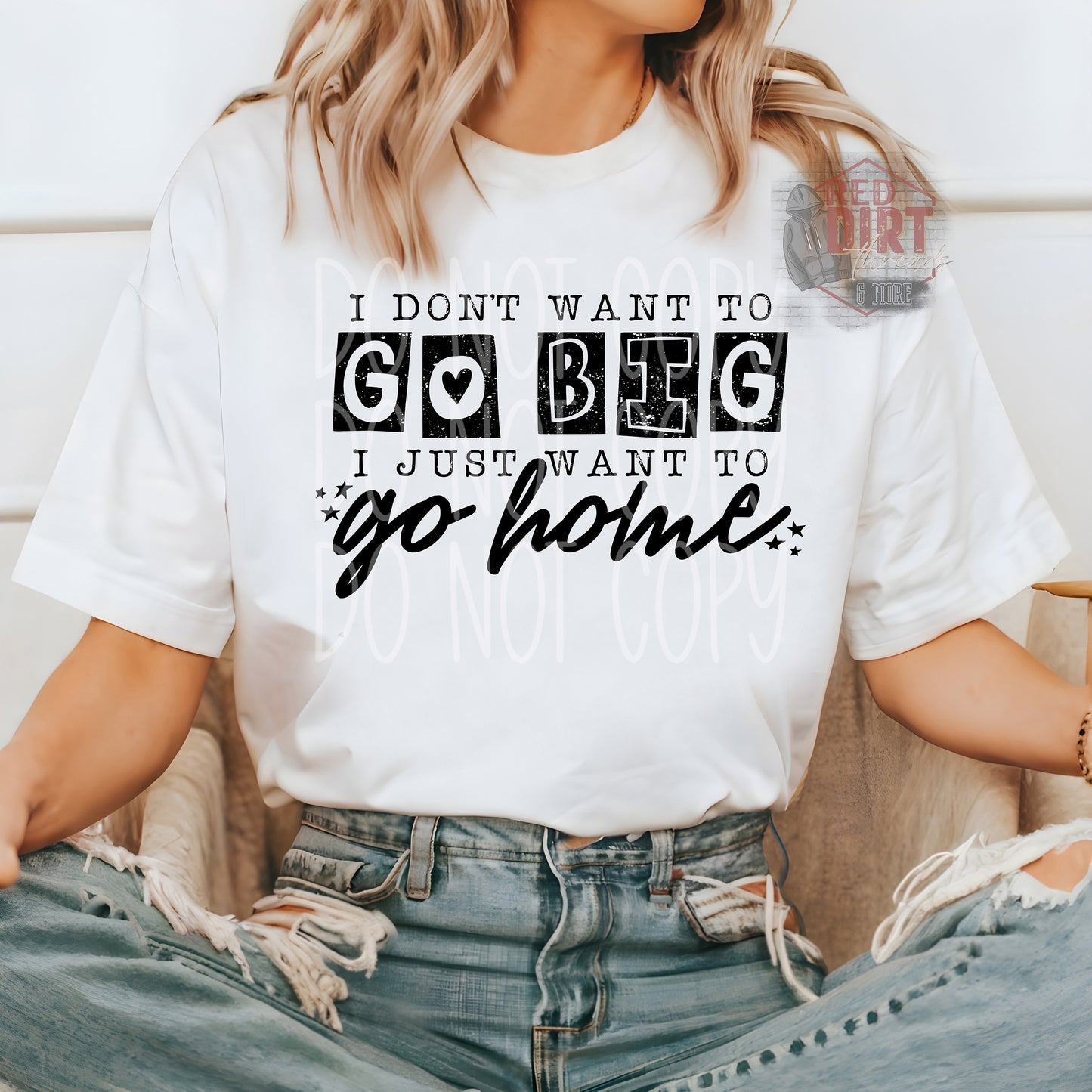 I Don't Want to Go Big I Just Want To go Home T-Shirt | Trendy Snarky Shirt | Fast Shipping | Super Soft Shirts for Men/Women/Kid's