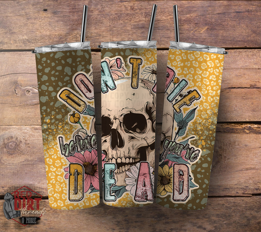 Don't Die Before You're Dead Insulated Tumbler with Plastic Lid and Sealed Reusable Straw | Trendy Cup | Hot/Cold Tumbler