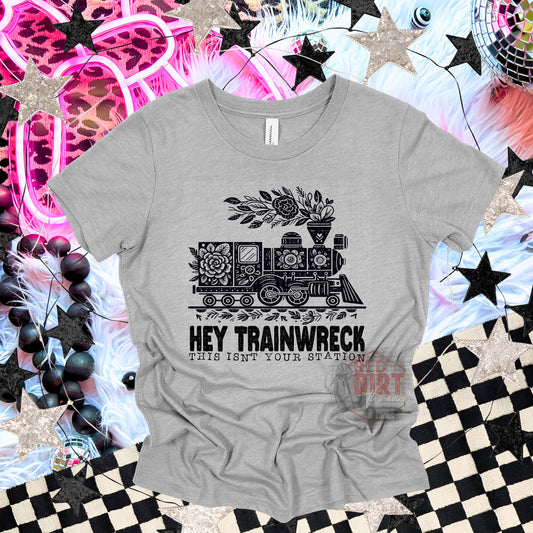 Hey Trainwreck This Isn't Your Station T-Shirt | Trendy Snarky Shirt | Fast Shipping | Super Soft Shirts for Men/Women/Kid's | Bella Canvas