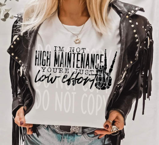 I'm Not High Maintenance You're Just Low Effort DTF Transfer | Trendy DTF Transfer | Ready to Press | High Quality DTF Transfers | Fast Shipping