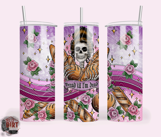 Bread Til I'm Dead Insulated Tumbler with Plastic Lid and Sealed Reusable Straw | Trendy Cup | Hot/Cold Tumbler