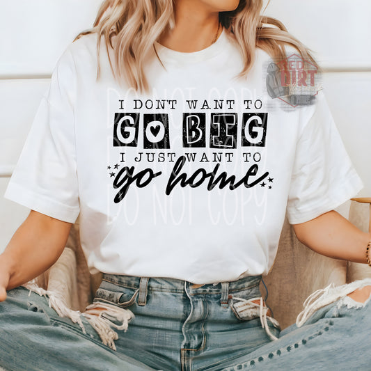 I Don't Want to Go Big I Just Want To go Home T-Shirt | Trendy Snarky Shirt | Fast Shipping | Super Soft Shirts for Men/Women/Kid's