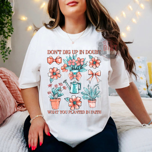 Don't Dig Up In Doubt What You Planted In Faith DTF Transfer | Trendy Spring DTF Transfer | High Quality Image Transfers | Ready to Press | Fast Shipping