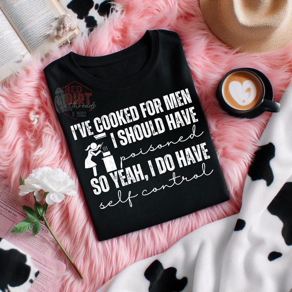 I've Cooked For Men I Should Have Poisoned DTF Transfer | Trendy Snarky DTF Transfer | High Quality Image Transfers | Ready to Press | Fast Shipping