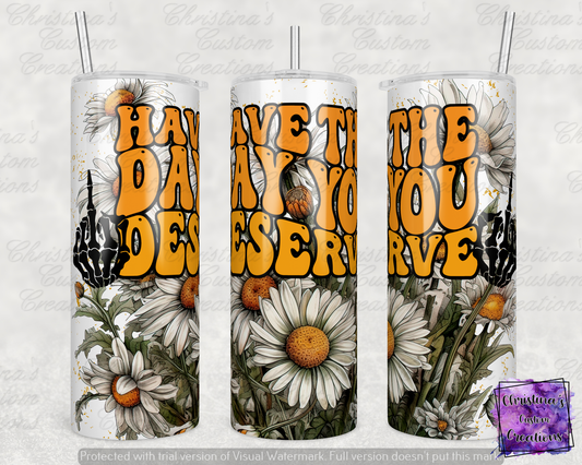 Have The Day You Deserve Insulated Tumbler with Plastic Lid and Sealed Reusable Straw | Trendy Uplifting Cup | Hot/Cold Tumbler